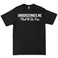 Black Underestimate Me That'll Be Fun  Funny Quote Gift Pun Premium Tee - minhPixels