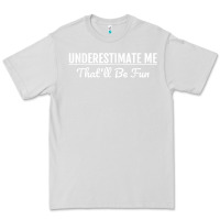 Dove Grey Underestimate Me That'll Be Fun  Funny Quote Gift Pun Premium Tee - minhPixels