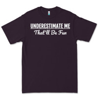 Plum Underestimate Me That'll Be Fun  Funny Quote Gift Pun Premium Tee - minhPixels