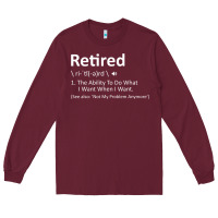 Burgundy Retired Definition Not My Problem Anymore Funny Retirement Long Sleeve Tee - minhPixels