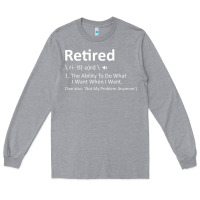 Heather Grey Retired Definition Not My Problem Anymore Funny Retirement Long Sleeve Tee - minhPixels