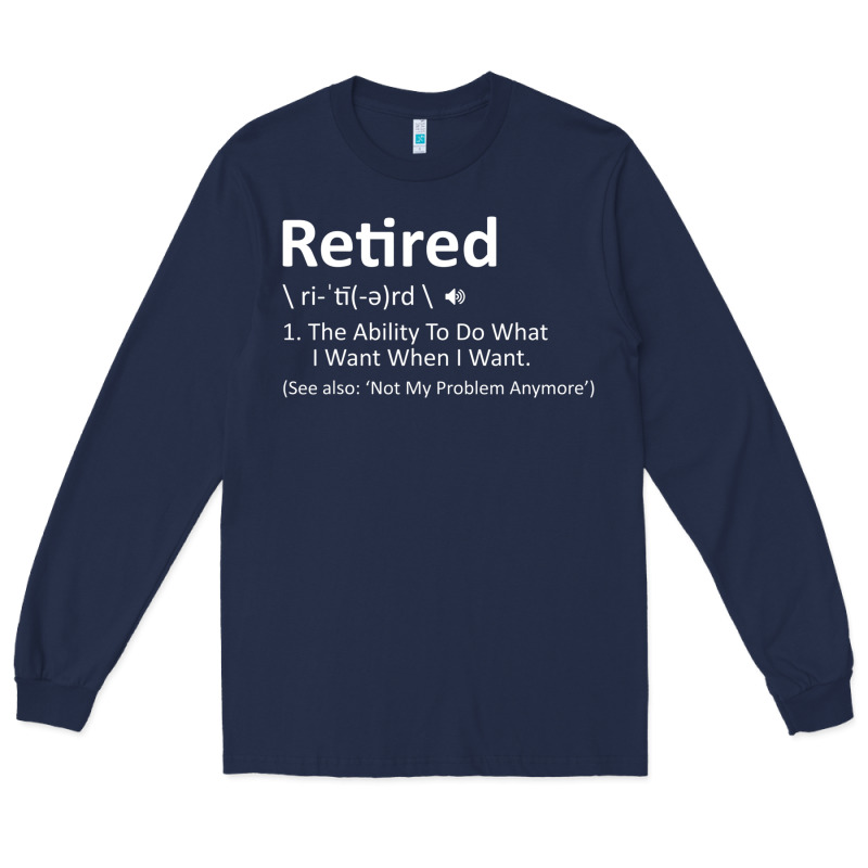 Retired Definition Not My Problem Anymore Funny Retirement Long Sleeve Tee by minhPixels | Teevron