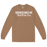Toasted Coconut Underestimate Me That'll Be Fun  Funny Quote Gift Pun Long Sleeve Tee - minhPixels