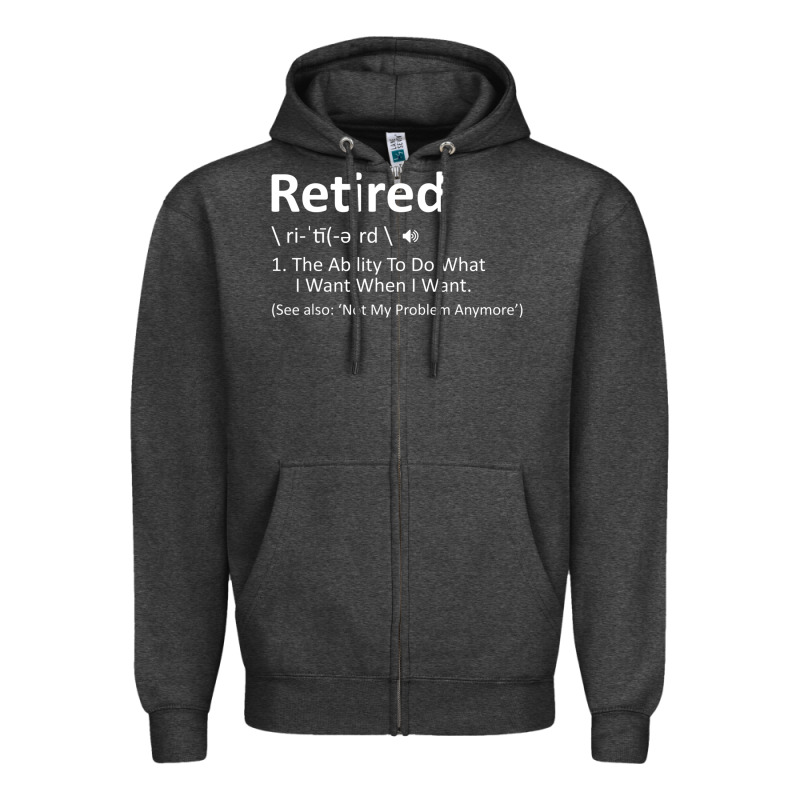 Retired Definition Not My Problem Anymore Funny Retirement Zipper Hoodie by minhPixels | Teevron