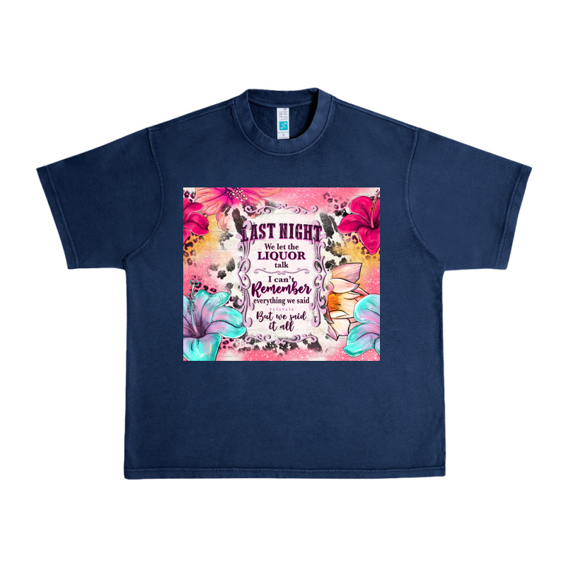 Last Night We Let The Liquor Talk Urban Heavy Tee by TumblerDesignByShophia | Teevron