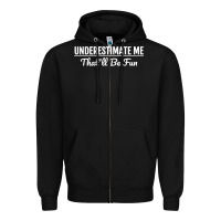 Black Underestimate Me That'll Be Fun  Funny Quote Gift Pun Zipper Hoodie - minhPixels