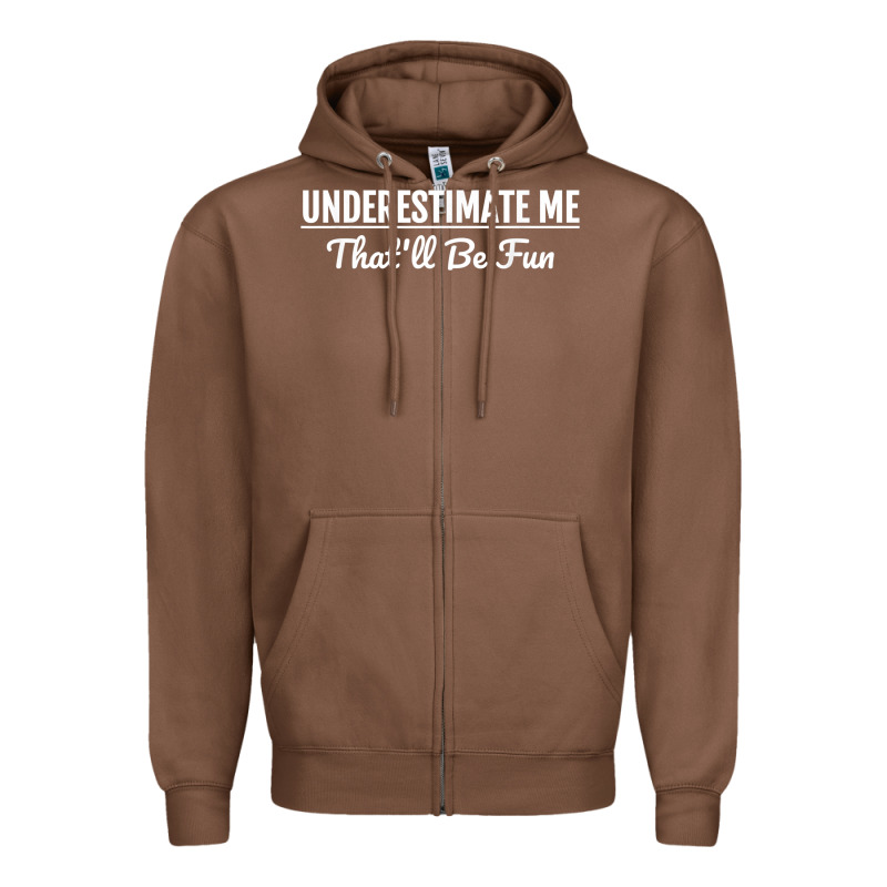 Underestimate Me That'll Be Fun  Funny Quote Gift Pun Zipper Hoodie by minhPixels | Teevron