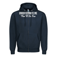 Navy Underestimate Me That'll Be Fun  Funny Quote Gift Pun Zipper Hoodie - minhPixels