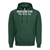 Sports Green Underestimate Me That'll Be Fun  Funny Quote Gift Pun Zipper Hoodie - minhPixels