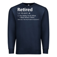 Navy Retired Definition Not My Problem Anymore Funny Retirement Premium Sweatshirt - minhPixels