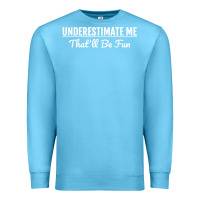 Ocean Blue Underestimate Me That'll Be Fun  Funny Quote Gift Pun Premium Sweatshirt - minhPixels