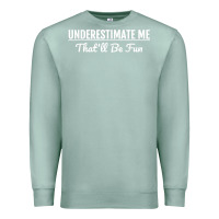 Seafoam Underestimate Me That'll Be Fun  Funny Quote Gift Pun Premium Sweatshirt - minhPixels