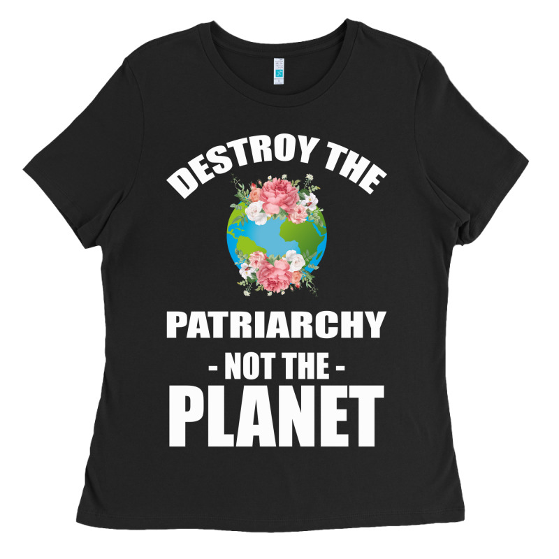 Destroy The Patriarchy Not The Planet Ladies Tee by Bettercallsaul | Teevron