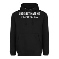 Black Underestimate Me That'll Be Fun  Funny Quote Gift Pun Heavyweight Hoodie - minhPixels