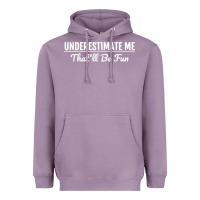 Lavender Underestimate Me That'll Be Fun  Funny Quote Gift Pun Heavyweight Hoodie - minhPixels