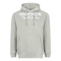 Moon Dust Underestimate Me That'll Be Fun  Funny Quote Gift Pun Heavyweight Hoodie - minhPixels