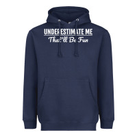 Navy Underestimate Me That'll Be Fun  Funny Quote Gift Pun Heavyweight Hoodie - minhPixels