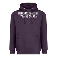 Plum Underestimate Me That'll Be Fun  Funny Quote Gift Pun Heavyweight Hoodie - minhPixels