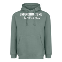 Sage Underestimate Me That'll Be Fun  Funny Quote Gift Pun Heavyweight Hoodie - minhPixels