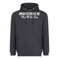 Smoke Underestimate Me That'll Be Fun  Funny Quote Gift Pun Heavyweight Hoodie - minhPixels