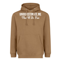 Toasted Coconut Underestimate Me That'll Be Fun  Funny Quote Gift Pun Heavyweight Hoodie - minhPixels