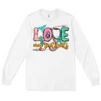 White love my patients Long Sleeve Tee - CowGirlArtShop