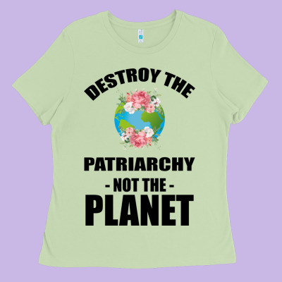 Destroy The Patriarchy Not The Planet Ladies Tee Designed By Bettercallsaul