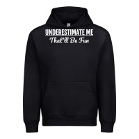 Black Underestimate Me That'll Be Fun  Funny Quote Gift Pun Urban Hoodie - minhPixels
