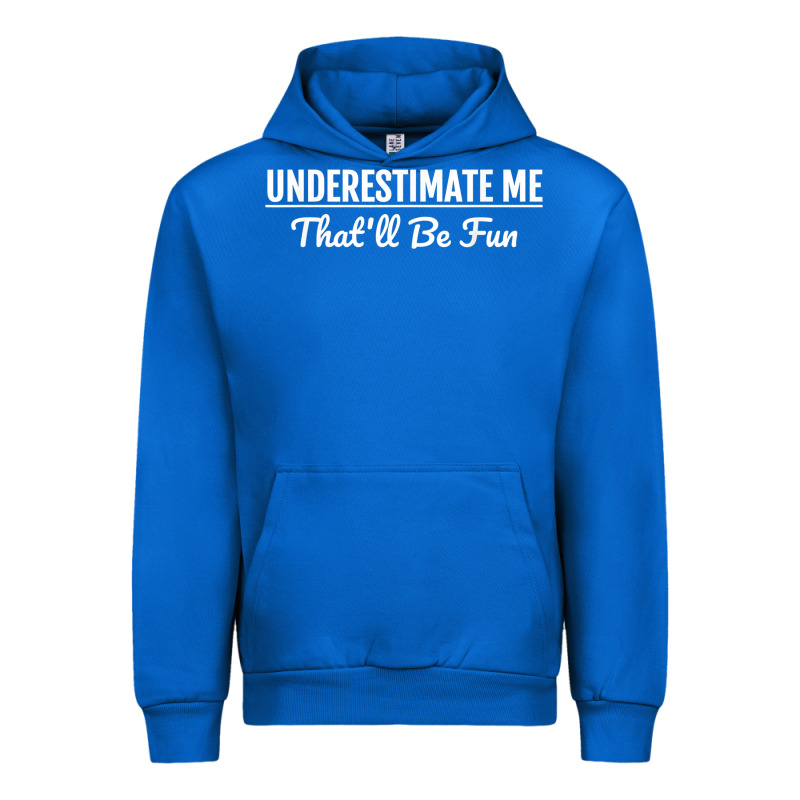 Underestimate Me That'll Be Fun  Funny Quote Gift Pun Urban Hoodie by minhPixels | Teevron