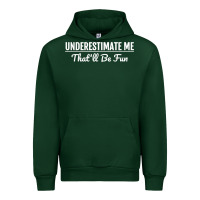 Forest Green Underestimate Me That'll Be Fun  Funny Quote Gift Pun Urban Hoodie - minhPixels