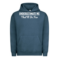 Pigment Midnight Navy Underestimate Me That'll Be Fun  Funny Quote Gift Pun Urban Hoodie - minhPixels