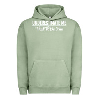 Pigment Oil Green Underestimate Me That'll Be Fun  Funny Quote Gift Pun Urban Hoodie - minhPixels