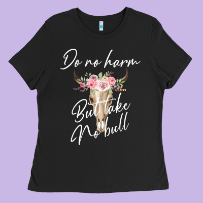 Do No Harm But Take No Bull Ladies Tee Designed By Bettercallsaul