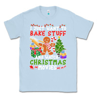 Dusty Blue I Just Want To Bake Stuff And Watch Christmas Movies Classic Tee - minhPixels