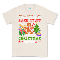 Natural I Just Want To Bake Stuff And Watch Christmas Movies Classic Tee - minhPixels