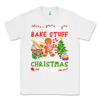 White I Just Want To Bake Stuff And Watch Christmas Movies Classic Tee - minhPixels