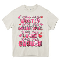 Cream you are worthy beautiful loved enough valentines Heavy Core Tee - LillyAllenDesigns