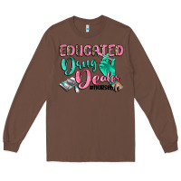 Chestnut educated drug dealer nurse life Long Sleeve Tee - CowGirlArtShop