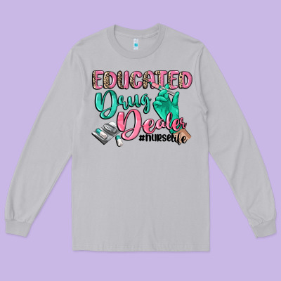 Educated Drug Dealer Nurse Life Long Sleeve Tee Designed By Cowgirlartshop