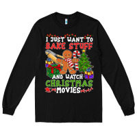 Black I Just Want To Bake Stuff And Watch Christmas Movies Long Sleeve Tee - minhPixels