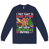 I Just Want To Bake Stuff And Watch Christmas Movies Long Sleeve Tee | Teevron