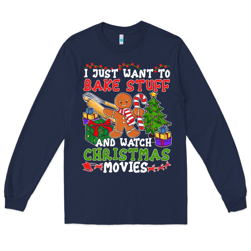 I Just Want To Bake Stuff And Watch Christmas Movies Long Sleeve Tee by minhPixels | Teevron