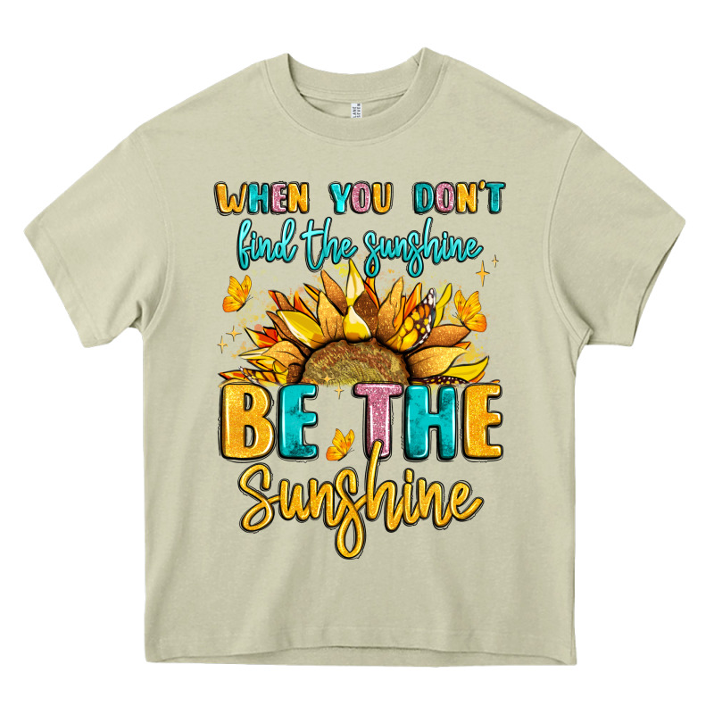 When You Dont Find The Sunshine Be The Sunshine Heavy Core Tee by LillyAllenDesigns | Teevron
