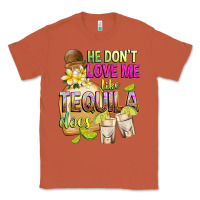 Copper He Don't Love Me Like Tequila Does Classic Tee - texasbilliewilder