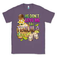 Lavender He Don't Love Me Like Tequila Does Classic Tee - texasbilliewilder