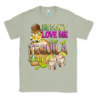 Matcha He Don't Love Me Like Tequila Does Classic Tee - texasbilliewilder