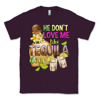 Plum He Don't Love Me Like Tequila Does Classic Tee - texasbilliewilder