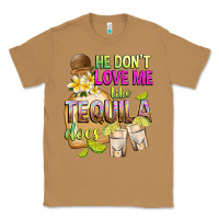 Toasted Coconut He Don't Love Me Like Tequila Does Classic Tee - texasbilliewilder