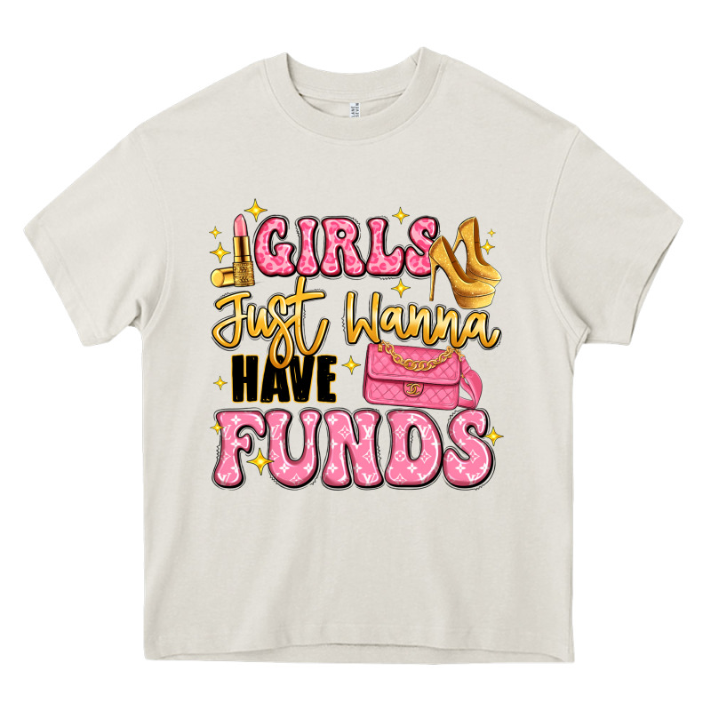 Girls Just Wanna Have Funds Heavy Core Tee by LillyAllenDesigns | Teevron