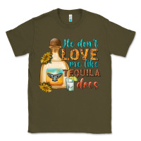 Army Green He Don't Love Me Like Tequila Does Classic Tee - texasbilliewilder